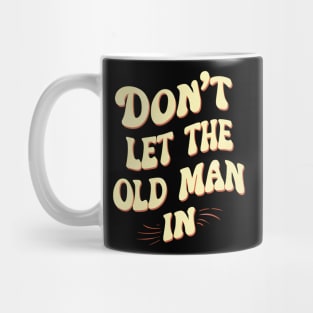 Don't let the old man in Mug